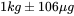 1 kg±106 μg