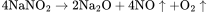 \rm 4NaNO_{2}\rightarrow 2Na_{2}O+4NO\uparrow +O_{2}\uparrow