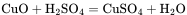 \rm CuO+H_2SO_4\xlongequal{}CuSO_4+H_2O