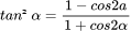 tan²α=\frac{1-cos2a}{1+cos2α}