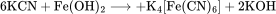 \rm{}6KCN+Fe(OH)_2\longrightarrow+K_4[Fe(CN)_6]+2KOH