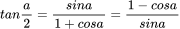 tan\frac{a}{2}=\frac{sina}{1+cosa}=\frac{1-cosa}{sina}