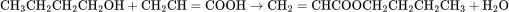 \rm{CH_3CH_2CH_2CH_2OH+CH_2CH=COOH→CH_2=CHCOOCH_2CH_2CH_2CH_3+H_2O}