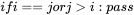 if i == j or j > i: pass