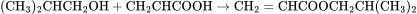 \rm{(CH_3)_2CHCH_2OH+CH_2CHCOOH→CH_2=CHCOOCH_2CH(CH_3)_2}