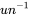 un^{-1}
