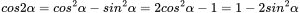 cos2α =cos^{2} α-sin^{2}α =2cos^{2} α-1= 1-2sin^2α