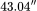 43.04''