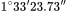 1^{\circ}33'23.73''