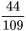 \frac{44}{109}