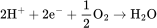 \rm{2H^{+}+2e^{-}+\frac{1}{2}O_{2}\rightarrow H_{2}O}