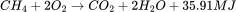 CH_{4}+2O_{2}\rightarrow CO_{2}+2H_{2}O+35.91MJ