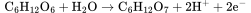 \rm{C_{6}H_{12}O_{6}+H_{2}O\rightarrow C_{6}H_{12}O_{7}+2H^{+}+2e^{-}}