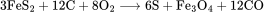 \rm{3FeS_2+12C+8O_2\longrightarrow 6S+Fe_3O_4+12CO }