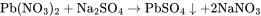 \rm Pb(NO_3)_2+ Na_2SO_4\xrightarrow{}PbSO_4\downarrow+2NaNO_3