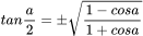 tan\frac{a}{2}=\pm\sqrt{\frac{1-cosa}{1+cosa}}