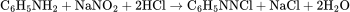 \rm C_{6}H_{5}NH_{2}+NaNO_{2}+2HCl\rightarrow  C_{6}H_{5}NNCl+NaCl+2H_{2}O