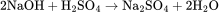 \rm 2NaOH+H_2SO_4\rightarrow Na_2SO_4+2H_2O