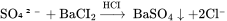 \rm SO₄²⁻ + BaCI_2\xrightarrow{HCI} \ BaSO_4\downarrow + 2Cl⁻